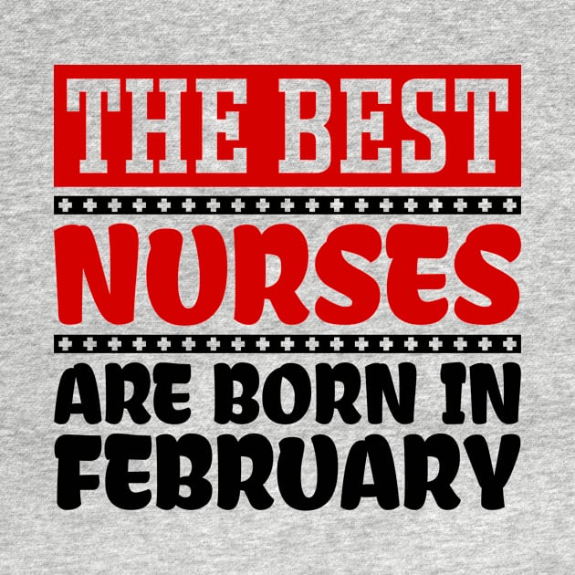 The Best Nurses are Born in February by colorsplash